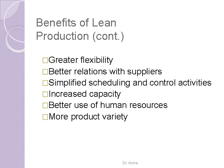 Benefits of Lean Production (cont. ) �Greater flexibility �Better relations with suppliers �Simplified scheduling