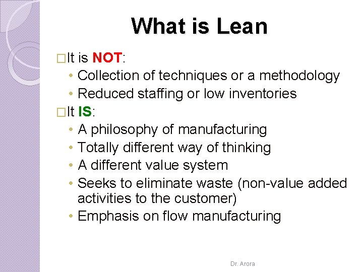 What is Lean �It is NOT: • Collection of techniques or a methodology •