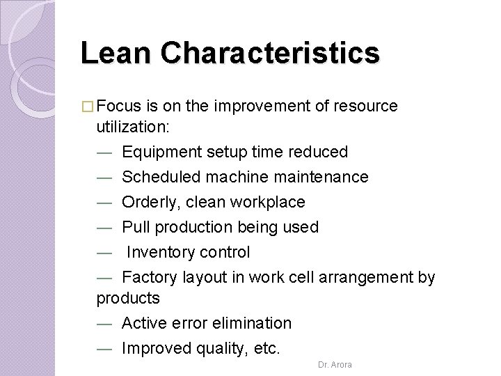 Lean Characteristics � Focus is on the improvement of resource utilization: ― Equipment setup