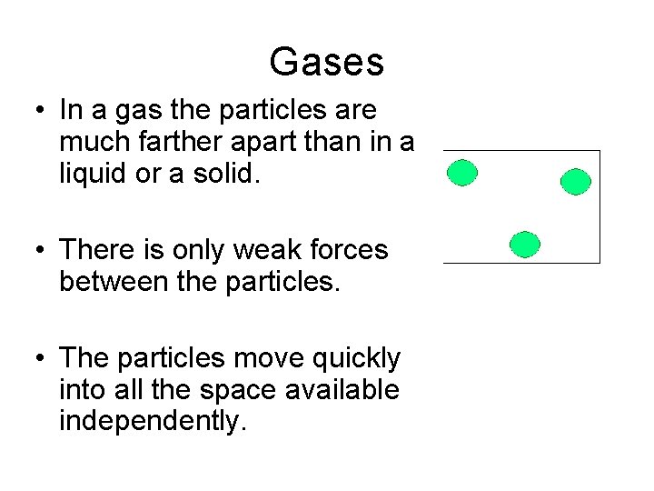 Gases • In a gas the particles are much farther apart than in a