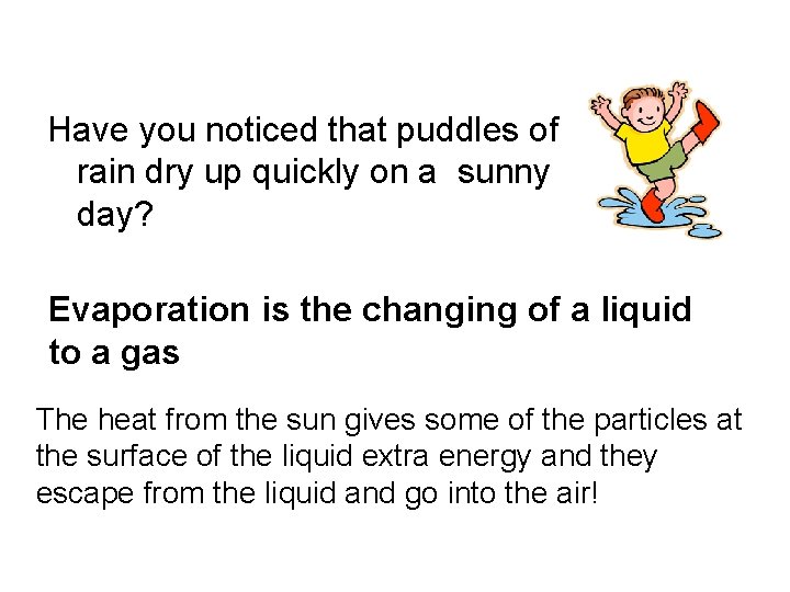 Have you noticed that puddles of rain dry up quickly on a sunny day?