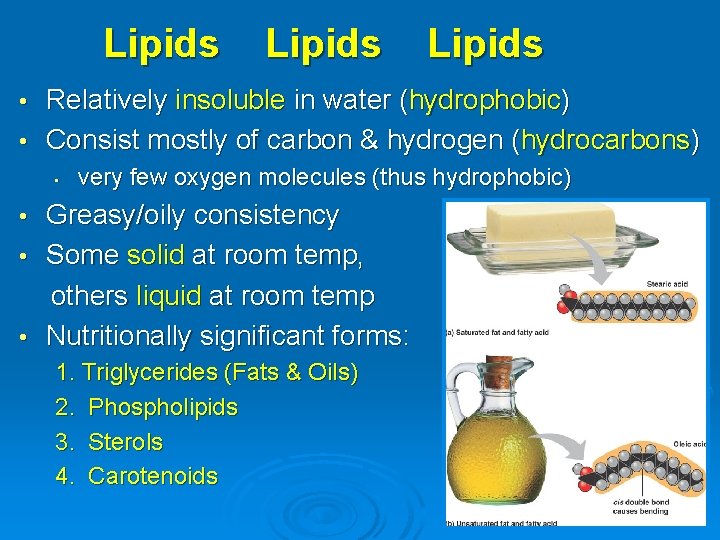 Lipids Relatively insoluble in water (hydrophobic) • Consist mostly of carbon & hydrogen (hydrocarbons)