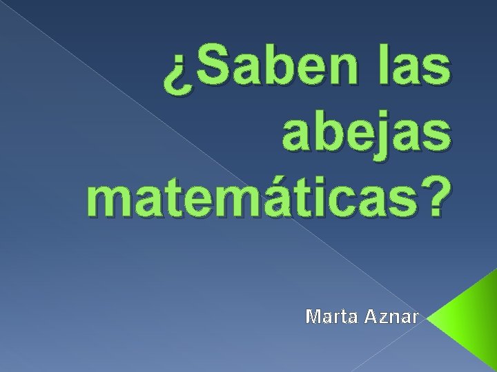 ¿Saben las abejas matemáticas? Marta Aznar 