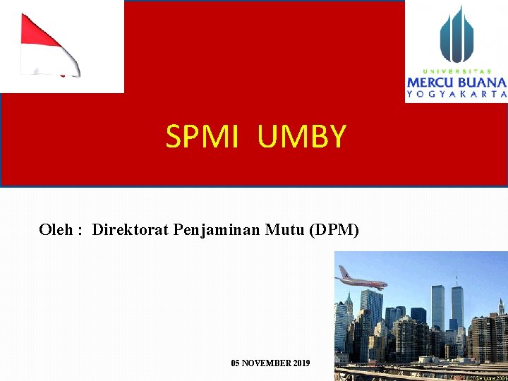 SPMI UMBY Oleh : Direktorat Penjaminan Mutu (DPM) 05 NOVEMBER 2019 