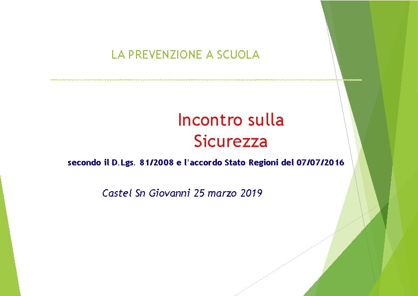 LA PREVENZIONE A SCUOLA Incontro sulla Sicurezza secondo il D. Lgs. 81/2008 e l’accordo