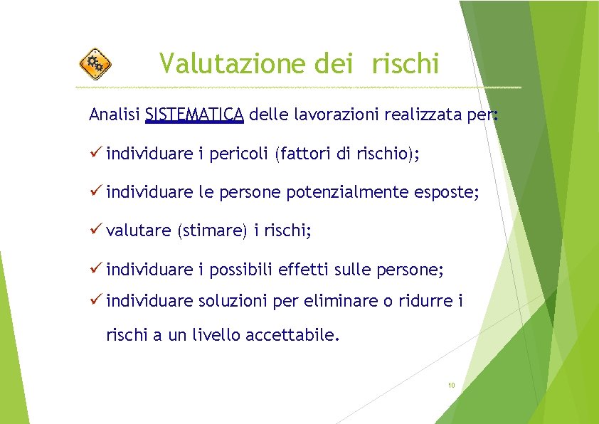 Valutazione dei rischi Analisi SISTEMATICA delle lavorazioni realizzata per: individuare i pericoli (fattori di