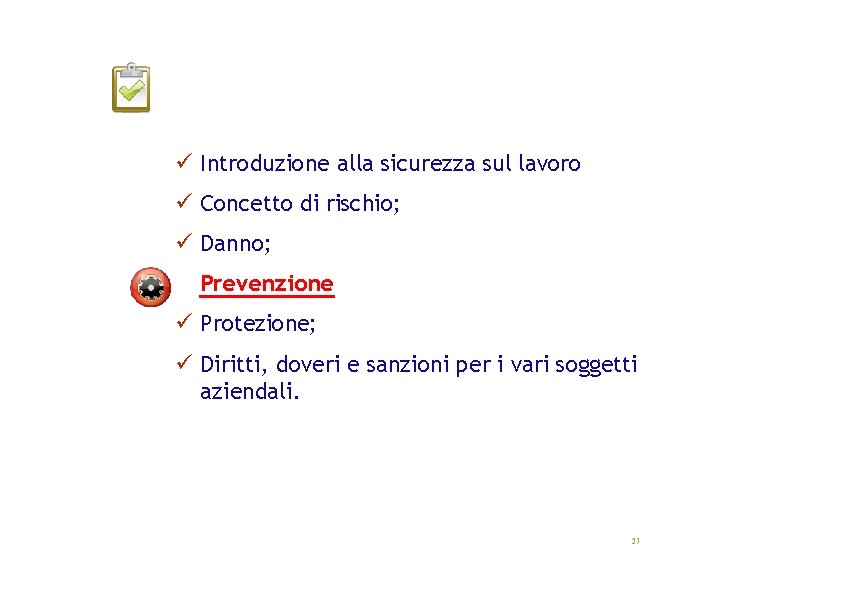  Introduzione alla sicurezza sul lavoro Concetto di rischio; Danno; Prevenzione Protezione; Diritti, doveri