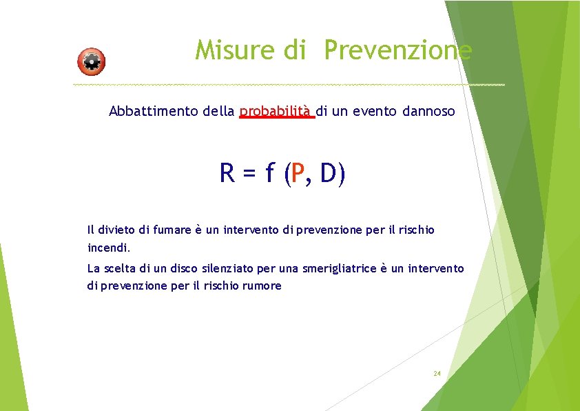 Misure di Prevenzione Abbattimento della probabilità di un evento dannoso R = f (P,