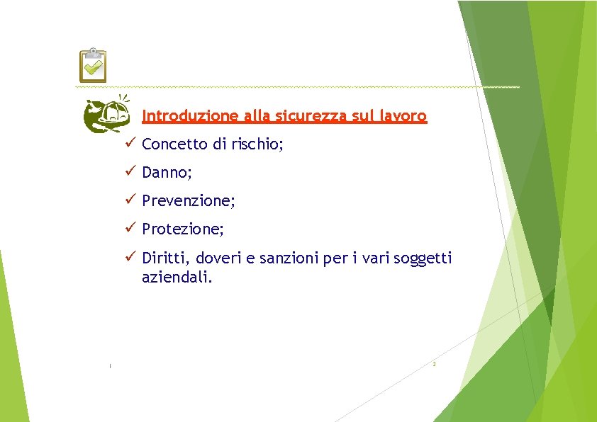 Introduzione alla sicurezza sul lavoro Concetto di rischio; Danno; Prevenzione; Protezione; Diritti, doveri e