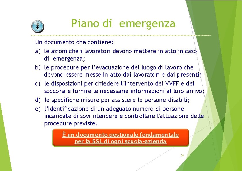 Piano di emergenza Un documento che contiene: a) le azioni che i lavoratori devono