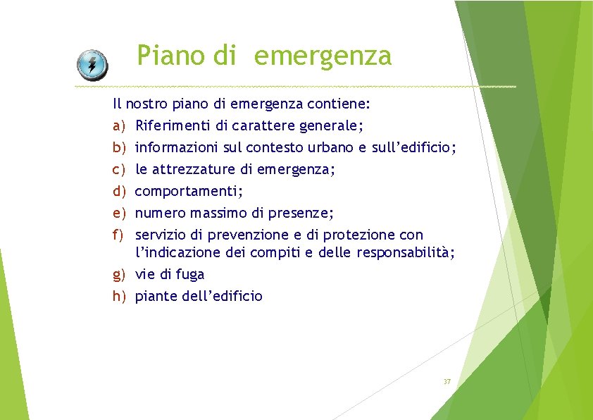 Piano di emergenza Il nostro piano di emergenza contiene: a) Riferimenti di carattere generale;