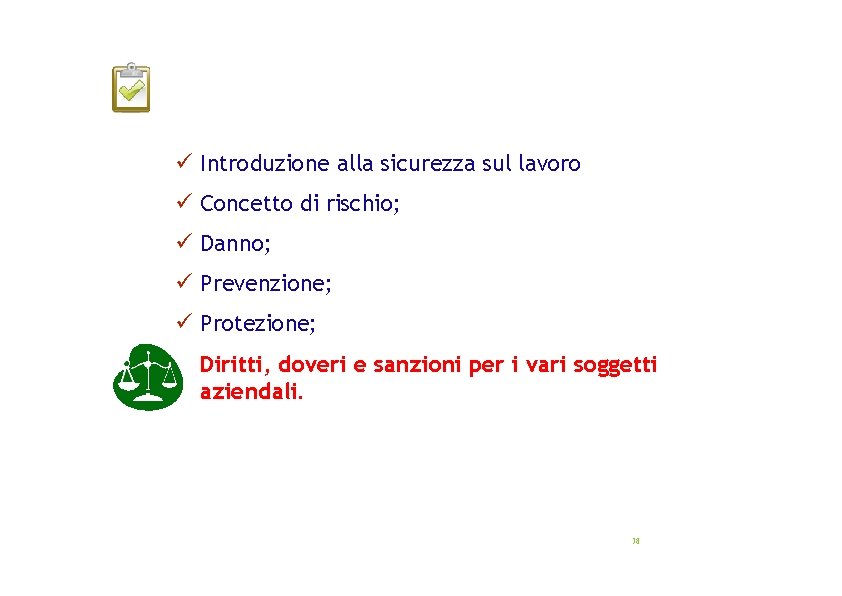  Introduzione alla sicurezza sul lavoro Concetto di rischio; Danno; Prevenzione; Protezione; Diritti, doveri