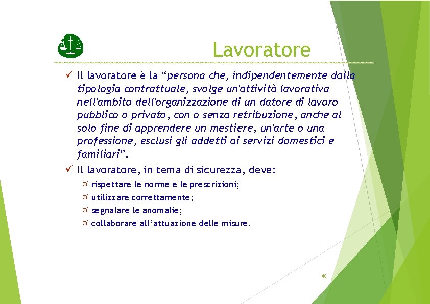 Lavoratore Il lavoratore è la “persona che, indipendentemente dalla tipologia contrattuale, svolge un'attività lavorativa