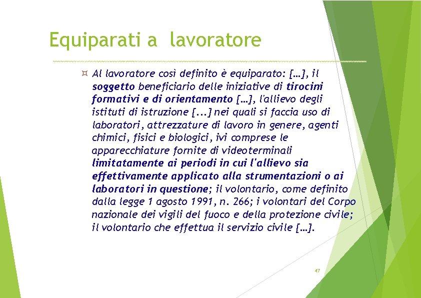 Equiparati a lavoratore Al lavoratore così definito è equiparato: […], il soggetto beneficiario delle