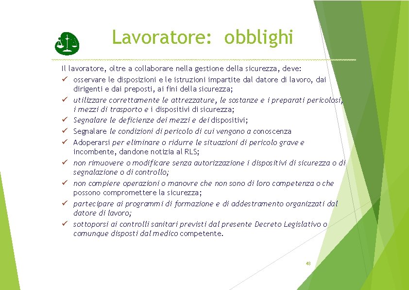 Lavoratore: obblighi Il lavoratore, oltre a collaborare nella gestione della sicurezza, deve: osservare le