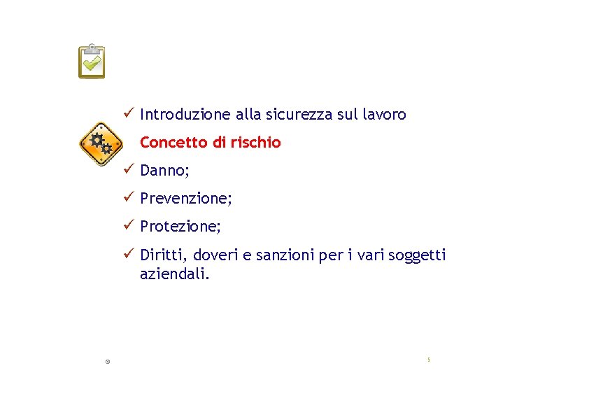  Introduzione alla sicurezza sul lavoro Concetto di rischio Danno; Prevenzione; Protezione; Diritti, doveri