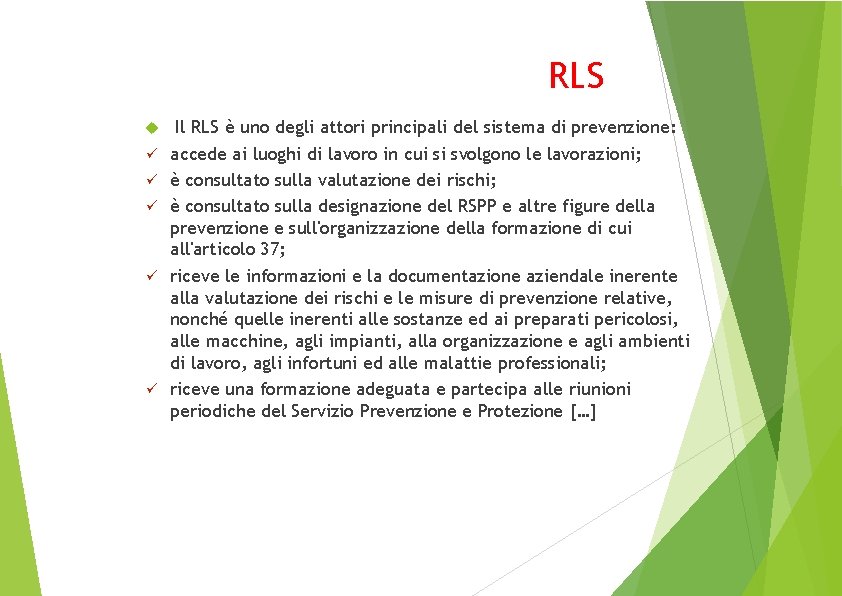 RLS Il RLS è uno degli attori principali del sistema di prevenzione: accede ai