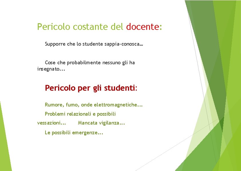 Pericolo costante del docente: Supporre che lo studente sappia-conosca… Cose che probabilmente nessuno gli