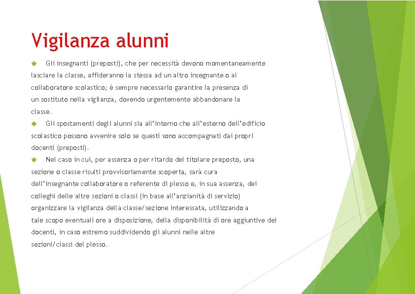 Vigilanza alunni Gli insegnanti (preposti), che per necessità devono momentaneamente lasciare la classe, affideranno