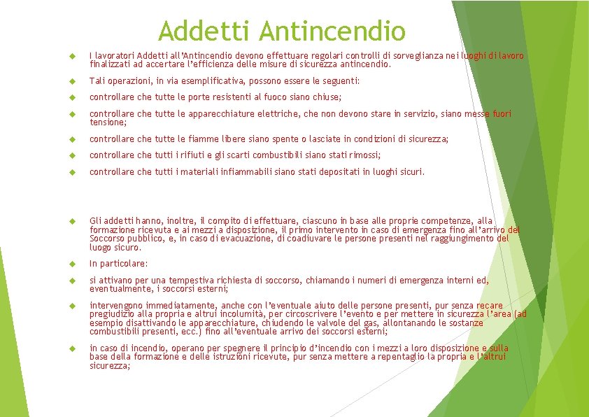 Addetti Antincendio I lavoratori Addetti all’Antincendio devono effettuare regolari controlli di sorveglianza nei luoghi