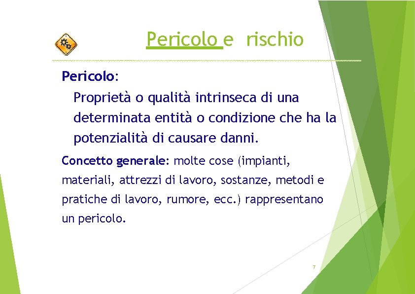 Pericolo e rischio Pericolo: Proprietà o qualità intrinseca di una determinata entità o condizione