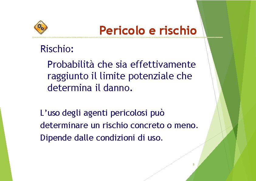 Pericolo e rischio Rischio: Probabilità che sia effettivamente raggiunto il limite potenziale che determina