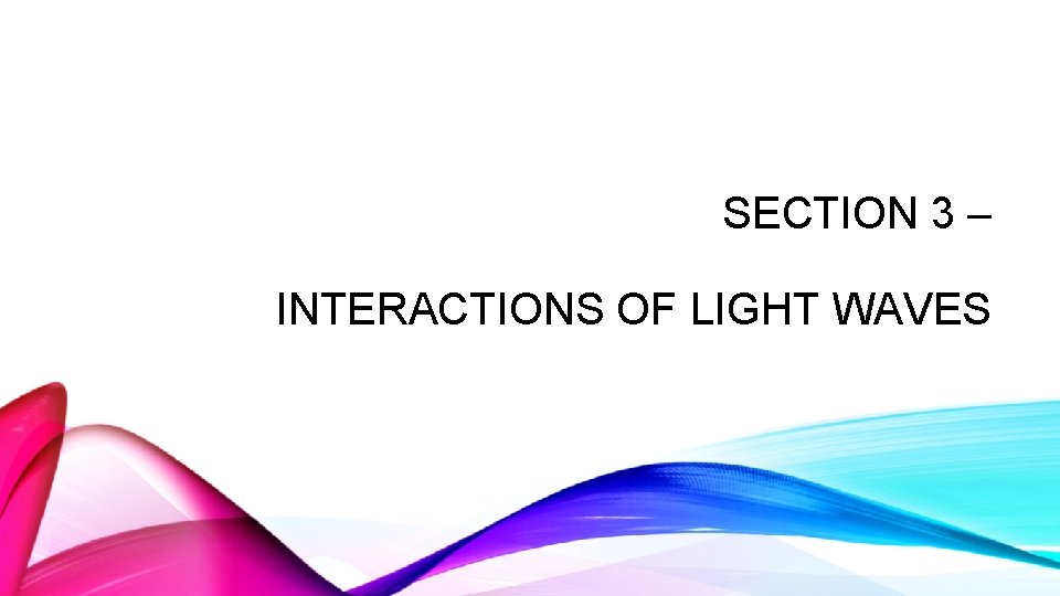 SECTION 3 – INTERACTIONS OF LIGHT WAVES 
