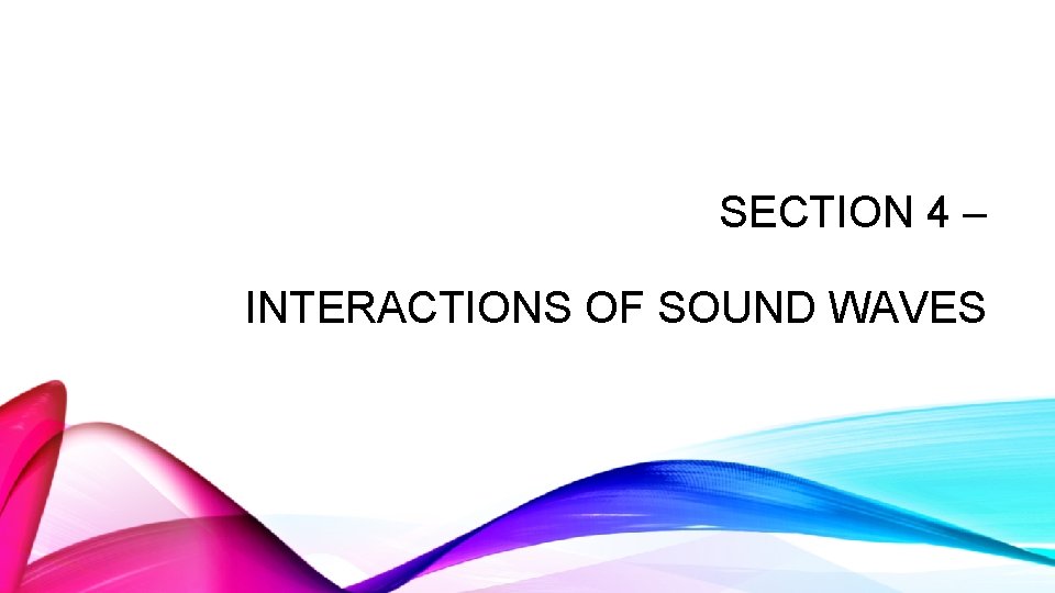 SECTION 4 – INTERACTIONS OF SOUND WAVES 