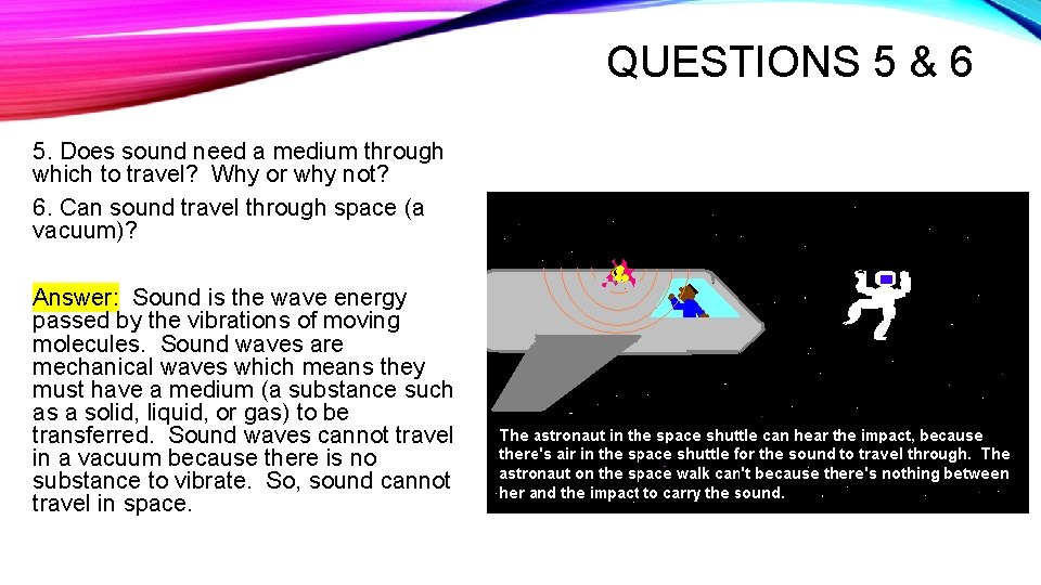 QUESTIONS 5 & 6 5. Does sound need a medium through which to travel?