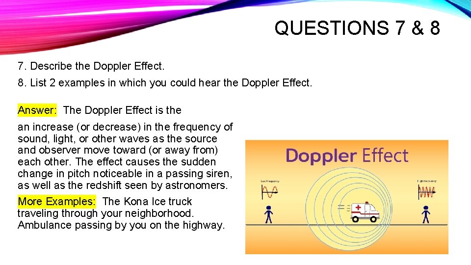 QUESTIONS 7 & 8 7. Describe the Doppler Effect. 8. List 2 examples in