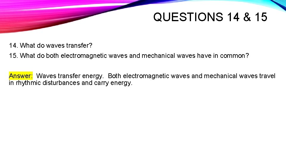 QUESTIONS 14 & 15 14. What do waves transfer? 15. What do both electromagnetic