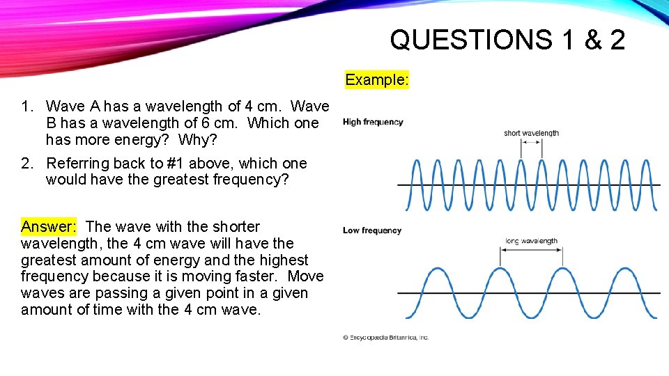 QUESTIONS 1 & 2 Example: 1. Wave A has a wavelength of 4 cm.