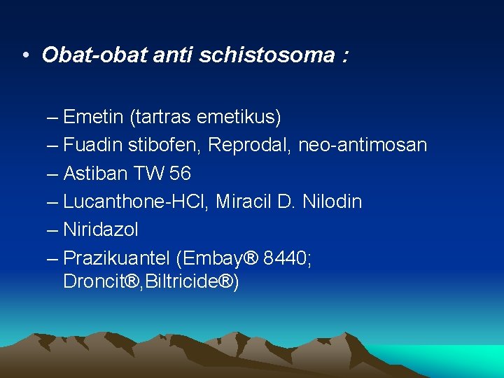  • Obat-obat anti schistosoma : – Emetin (tartras emetikus) – Fuadin stibofen, Reprodal,