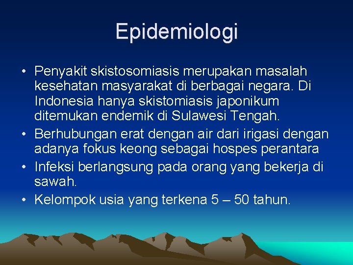 Epidemiologi • Penyakit skistosomiasis merupakan masalah kesehatan masyarakat di berbagai negara. Di Indonesia hanya