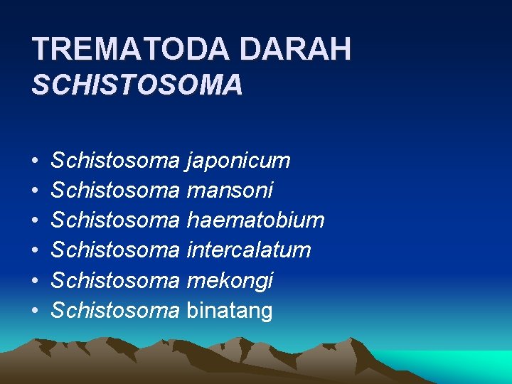 TREMATODA DARAH SCHISTOSOMA • • • Schistosoma japonicum Schistosoma mansoni Schistosoma haematobium Schistosoma intercalatum