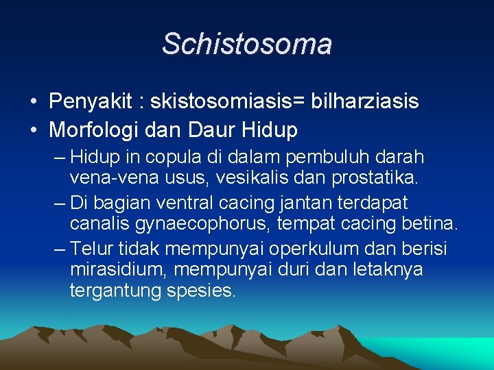 Schistosoma • Penyakit : skistosomiasis= bilharziasis • Morfologi dan Daur Hidup – Hidup in