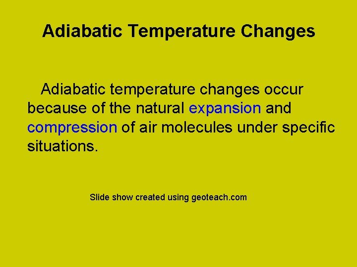 Adiabatic Temperature Changes Adiabatic temperature changes occur because of the natural expansion and compression