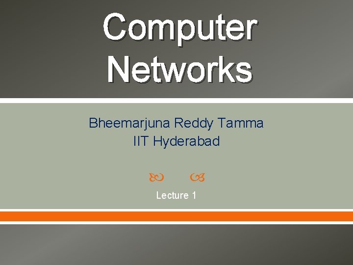 Computer Networks Bheemarjuna Reddy Tamma IIT Hyderabad Lecture 1 