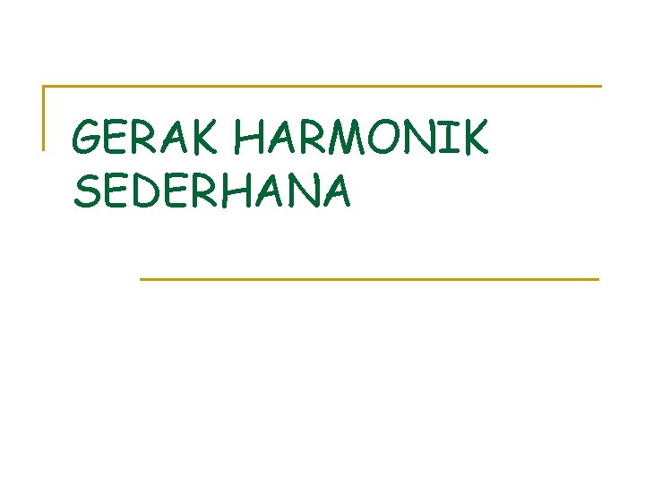 GERAK HARMONIK SEDERHANA 