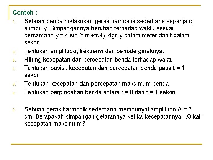 Contoh : 1. Sebuah benda melakukan gerak harmonik sederhana sepanjang sumbu y. Simpangannya berubah