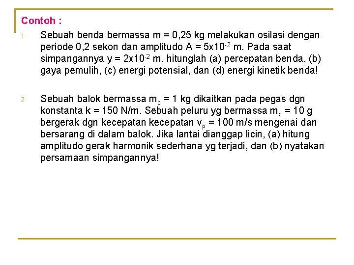 Contoh : 1. Sebuah benda bermassa m = 0, 25 kg melakukan osilasi dengan