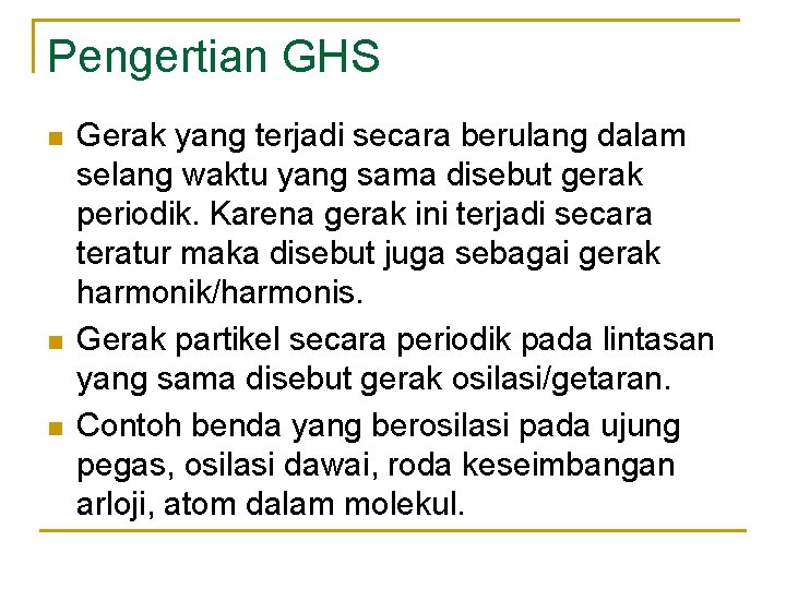 Pengertian GHS n n n Gerak yang terjadi secara berulang dalam selang waktu yang