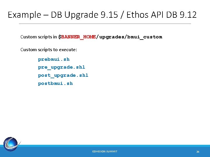 Example – DB Upgrade 9. 15 / Ethos API DB 9. 12 Custom scripts