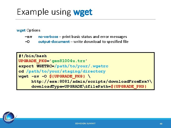 Example using wget Options –nv no-verbose – print basic status and error messages -O