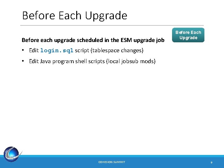 Before Each Upgrade Before each upgrade scheduled in the ESM upgrade job Before Each