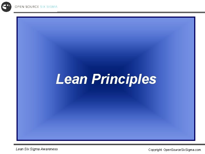 Lean Principles Lean Six Sigma Awareness Copyright Open. Source. Six. Sigma. com 