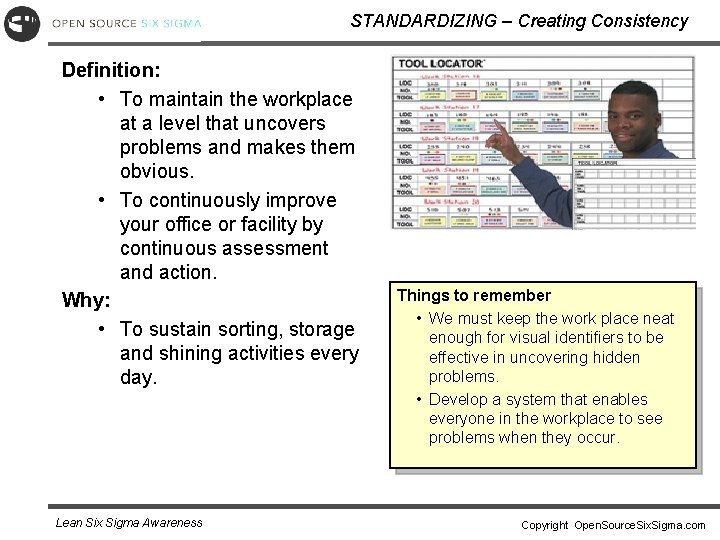 STANDARDIZING – Creating Consistency Definition: • To maintain the workplace at a level that