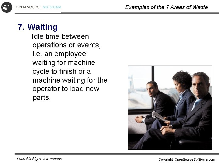 Examples of the 7 Areas of Waste 7. Waiting Idle time between operations or