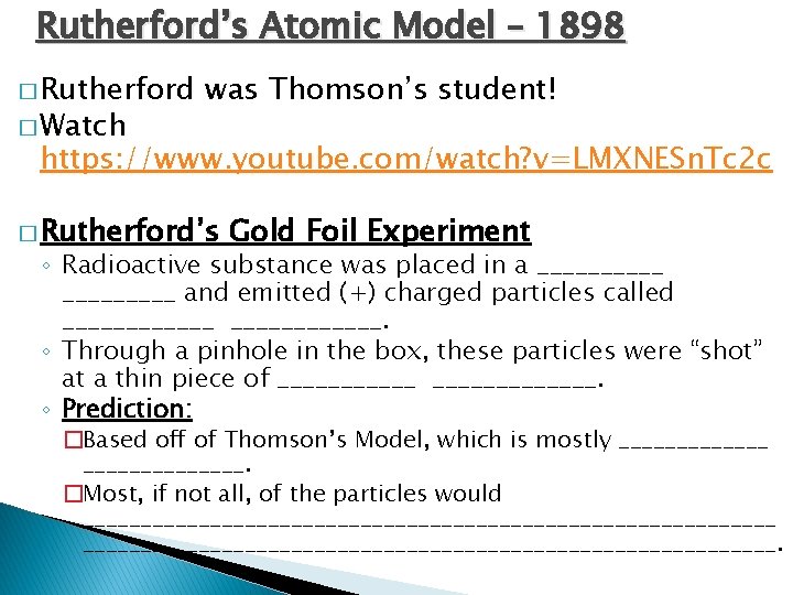 Rutherford’s Atomic Model – 1898 � Rutherford � Watch was Thomson’s student! https: //www.
