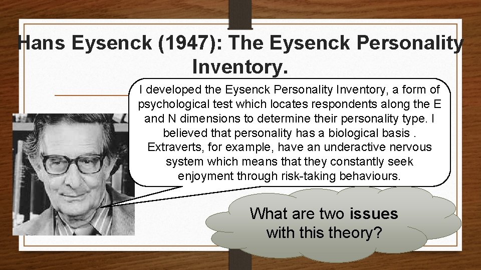 Hans Eysenck (1947): The Eysenck Personality Inventory. I developed the Eysenck Personality Inventory, a